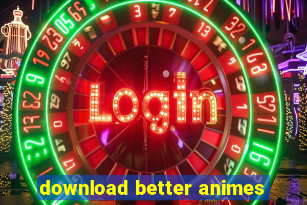 download better animes